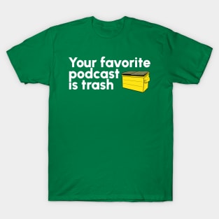 Your Favorite Podcast is Trash T-Shirt